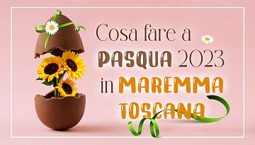 Que faire à Pâques 2023 ☀️ dans la Maremme toscane - Maremma Toscana