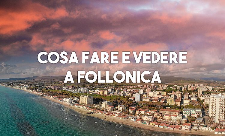 What to do and see in Follonica ☀️